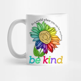 be kind In a world where you can be anything Mug